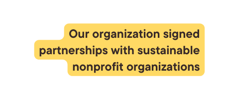 Our organization signed partnerships with sustainable nonprofit organizations